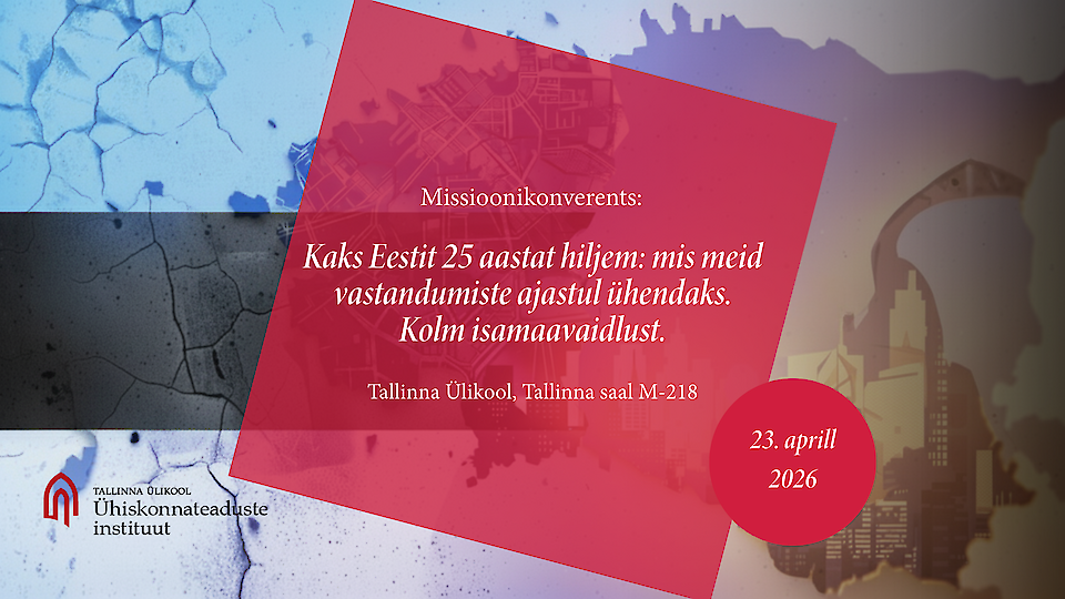 Missioonikonverents „Kaks Eestit 25 aastat hiljem: mis meid vastandumiste ajastul ühendaks. Kolm isamaavaidlust“