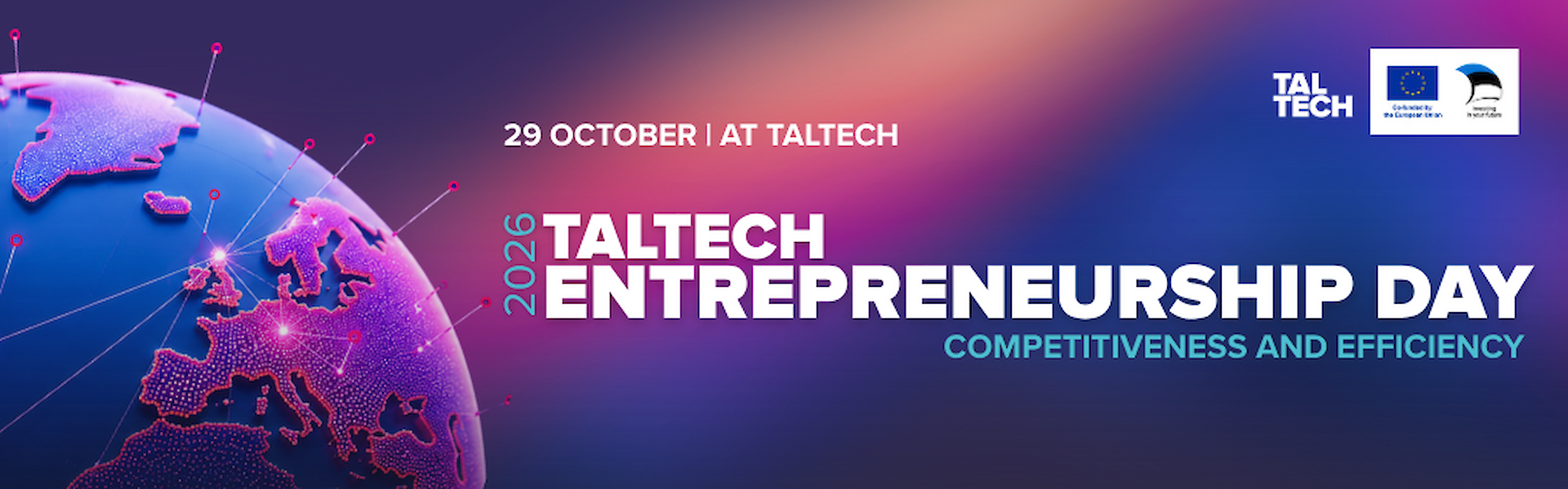 On 29 October, TalTech Entrepreneurship Day brings together entrepreneurs, company representatives, investors, researchers and public sector representatives to exchange experiences, build new connections and discover solutions that strengthen organisational competitiveness. This year's central theme is Competitiveness and Efficiency. Throughout the day, participants will discover TalTech's research and development capabilities, laboratories, collaboration opportunities and professional education programmes. The programme features company success stories, panel discussions, lab tours, hands-on workshops, and opportunities to meet researchers, entrepreneurs and investors. Date: 29 October 2026, 09:30&ndash;17:30 Venue: TalTech Main Building (Ehitajate tee 5, Tallinn) Participation is free of charge and includes the full programme and catering. As the number of places is limited, we encourage you to register early. Registration is open until October 25. More information:&nbsp;https://taltech.ee/en/events/taltech-entrepreneurship-day-2026-competitiveness-and-efficiency&nbsp; For further information: katliin.vilbo@taltech.ee Please note that the event will be photographed and recorded, and the materials may be used in the marketing activities of Tallinn University of Technology, including on social media channels.&nbsp;The TalTech Entrepreneurship Day is organised by the TalTech Technology Transfer Office. The event is carried out within the framework of the ASTRA+ Measure Activity 4 project "Enhancing TalTech's Knowledge Transfer Capacity", co-funded by the European Union (project number: 2021-2027.1.01.24-0811).