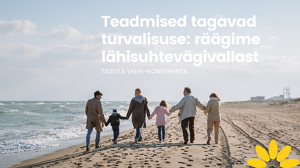 Teadmised tagavad turvalisuse: räägime lähisuhtevägivallast